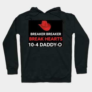 BREAKER BREAKER BREAK HEARTS 10-4 DADDY-O Hoodie